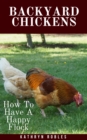 Backyard Chickens: How To Have A Happy Flock - eBook