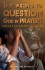 Is It Wrong to Question God in Prayer? - eBook