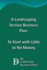 Landscaping Service Business Plan: To Start with Little to No Money - eBook