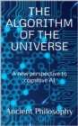 Algorithm of the Universe (A new perspective to cognitive AI) - eBook