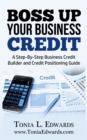 Boss Up Your Business Credit; A Business Credit Building and Credit Positioning Guide - eBook