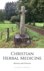Christian Herbal Medicine, the History and Practice - eBook