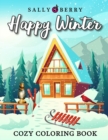 Cozy Coloring Book : Happy Winter Scenes and Cute Interior Designs. Calm and Cozy Coloring Pages for Women, Adults and Girls: Home Sweet Home, Snow Landscapes, Nice Pets - Book