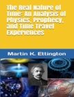 Real Nature of Time: An Analysis of Physics, Prophecy, and Time Travel Experiences - eBook