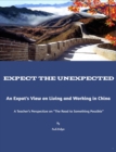 Expect the Unexpected: An Expats View on Living and Working in China "A Teachers Perspective on the Road to Something Possible" - eBook