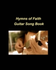 Hymns of Faith : guitar music religious church faith hope love easy chords - Book