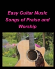 Easy Guitar Music Songs Of Praise and Worship : Guitar Chords lead Sheets Praise Worship Music Songs - Book