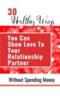 30 Healthy Ways You Can Show Love To Your Relationship Partner Without Spending Money - Book