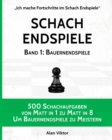 Schach Endspiele, Band 1 : Bauernendspiele: 500 Schachaufgaben von Matt in 1 zu Matt in 8, Um Bauernendspiele zu Meistern - Book