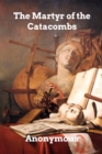 The Martyr of the Catacombs : A Tale of Ancient Rome - Book