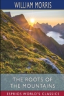 The Roots of the Mountains (Esprios Classics) : Wherein is Told Somewhat of the Lives of the Men of Burgdale - Book