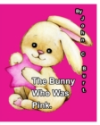 The Bunny Who Was Pink. - Book
