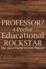 Professor? I Prefer Educational Rockstar 2022 Planner : Teacher Lesson Planner, College Teacher Planner, University Teacher Planner - Book