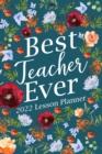 Best Teacher Ever 2022 Lesson Planner : Kindergarten Teacher Planner, Elementary Teacher Planner, Teacher Planner 2022 - Book