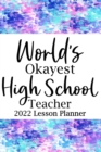 World's Okayest High School 2022 Lesson Planner : Lesson Planner Updated Weekly Monthly, Daily Planner Book, New Teacher Planner - Book