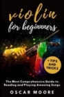 Violin for Beginners : The Most Comprehensive Guide to Reading and Playing Amazing Songs! - Book