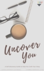 Uncover You : A Self-Discovery Guide to Help You Craft Your Story - Book