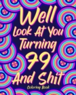 Well Look at You Turning 79 and Shit Coloring Book : Grandma Grandpa 79th Birthday Gift, Funny Quote Coloring Page, 40s Painting - Book
