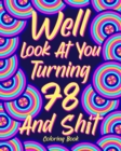 Well Look at You Turning 78 and Shit Coloring Book : Grandma Grandpa 78th Birthday Gift, Funny Quote Coloring Page, 40s Painting - Book