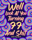 Well Look at You Turning 77 and Shit Coloring Book : Grandma Grandpa 77th Birthday Gift, Funny Quote Coloring Page, 40s Painting - Book