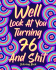Well Look at You Turning 76 and Shit Coloring Book for Adults - Book