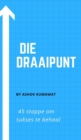 Die Draaipunt : 45 stappe om sukses te behaal - Book