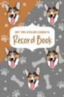 My Tri-Color Corgi's Record Book : Corgi Log Book, Pet Care Planner Book, Pet Health Records Keeper, Dog Mom - Book