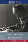 John Gabriel Borkman (Esprios Classics) : Translation and Introduction by William Archer - Book