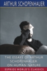 The Essays of Arthur Schopenhauer : On Human Nature (Esprios Classics): Translated by T. BaiIey Saunders - Book