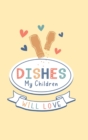 Dishes My Children Will Love : Food Journal Hardcover, Meal 60 Recipes Planner, Daily Food Tracker, Food Log - Book