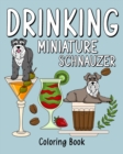 Drinking Miniature Schnauzer : Coloring Book for Adults, Coloring Book with Many Coffee and Drinks Recipes - Book