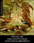 Vintage Art : Emil August Goeldi: 20 Botanical Bird Prints: Ephemera for Framing, Home Decor, Collage and Decoupage - Book