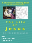 The Life of Jesus : A Christian Coloring Book with full color illustrations - Book