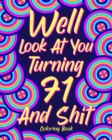 Well Look at You Turning 71 and Shit : Coloring Books for Adults, Sarcasm Quotes Coloring Book - Book