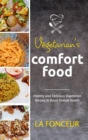 Vegetarian's Comfort Food : Healthy and Delicious Vegetarian Recipes to Boost Overall Health - Book