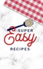Super Easy Recipes : Food Journal Hardcover, Recipe Notebook, Meal Planner, 60 Recipes - Book