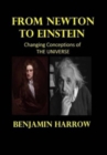 From Newton to Einstein ( SECOND EDITION, REVISED AND ENLARGED) : Changing Conceptions of the Universe - Book