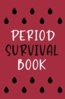 Period Survival Book : Health Log Book, Yearly Period Tracker, Menstrual Log, Menstrual Cycle Calendar - Book