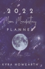 2022 Moon Manifesting Planner (UK Edition) : Manifest your goals with the power of the moon cycle - Book