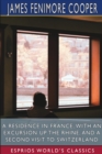 A Residence in France; With an Excursion Up the Rhine, and a Second Visit to Switzerland (Esprios Classics) - Book