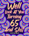 Well Look at You Turning 65 and Shit : Coloring Books for Adults, Sarcasm Quotes Coloring Book - Book