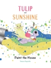 Tulip and Sunshine Paint the House - Hard Cover - Book