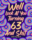 Well Look at You Turning 63 and Shit : Coloring Books for Adults, Sarcasm Quotes Coloring Book, Birthday Coloring - Book