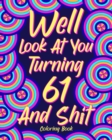 Well Look at You Turning 61 and Shit : Coloring Books for Adults, Sarcasm Quotes Coloring Book, Birthday Coloring - Book