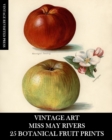 Vintage Art : Miss May Rivers: 25 Botanical Fruit Prints: Ephemera for Framing, Collage, Decoupage and Junk Journals - Book