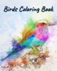 Birds Coloring Book : Amazing Birds Pictures to Color! - Book
