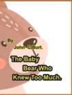 The Baby Bear Who Knew Too Much. - Book