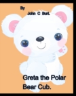 Greta the Polar Bear Cub. - Book