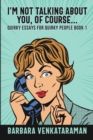 I'm Not Talking About You, Of Course (Quirky Essays for Quirky People Book 1) - Book
