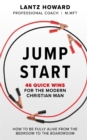 Jump Start : 46 Quick Wins for the Modern Christian Man: How to Win from the Bedroom to the Boardroom - Book